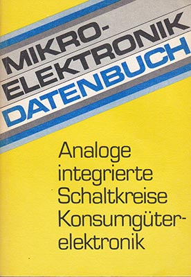 Mikroelektronik Datenbuch - Analoge integrierte Schaltkreise Konsumg&uuml;terelektronik (1. Auflage)